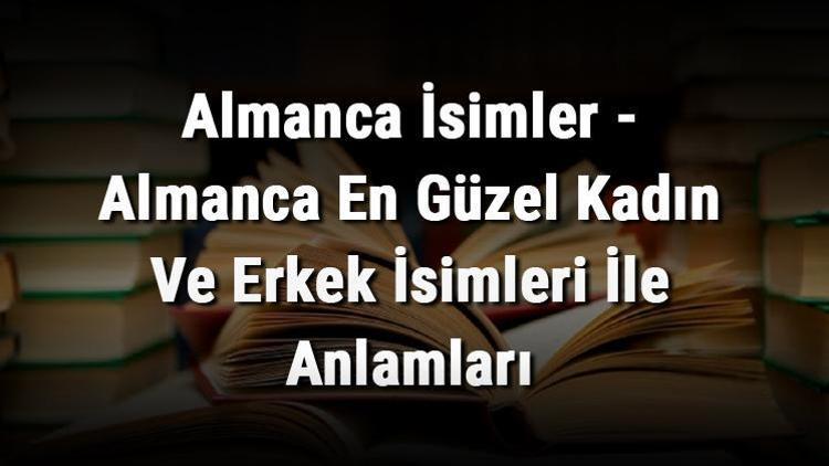 Almanca Kadın İsimleri: En Popüler ve Anlamlı İsimler